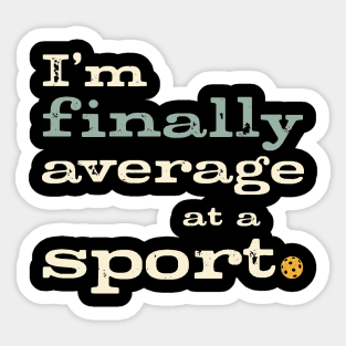 Funny Pickleball Player I'm Finally Average at a Sport Sticker